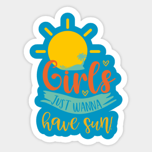 Girls Just Wanna Have Sun! Sticker